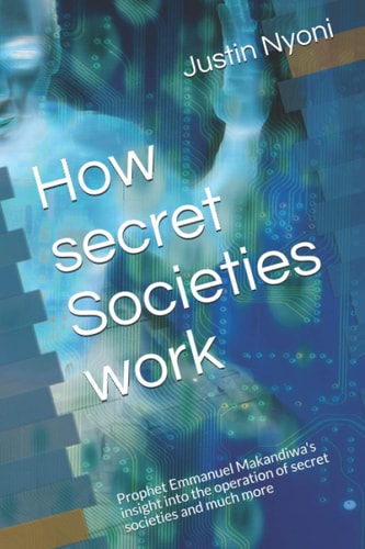 How Secret Societies Work Prophet Emmanuel Makandiwa's Insight Into the Operation of Secret Societies and Much More