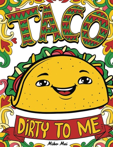 Taco Dirty to Me Swear Word Coloring Book with Vulgar and Lewd Food Puns