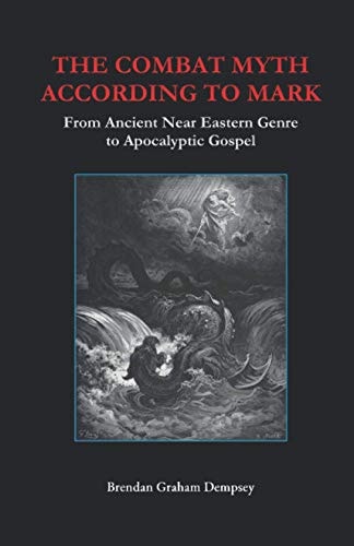 The Combat Myth According to Mark From Ancient Near Eastern Genre to Apocalyptic Gospel