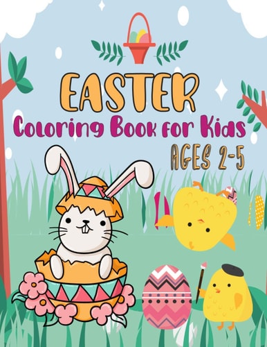 Easter Coloring Book for Kids Ages 2-5 Happy Easter Coloring Book For Children And Preschoolers, Amazing Coloring Book for Toddlers and Kids, Gift for Easter Day, Volume-01