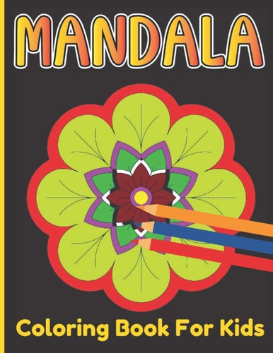 Mandala Coloring Book For Kids A Cute Coloring Book For Kids Age Above 5 With Simple And Easy 50 Mandalas Design
