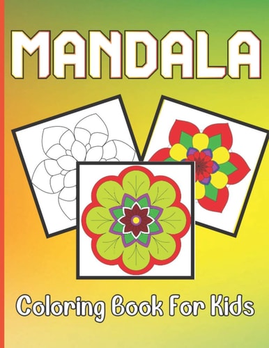 Mandala Coloring Book For Kids Kids Coloring Book For Above Age 5 with Fun, Easy, and Relaxing Mandalas for Boys, Girls, and Beginners