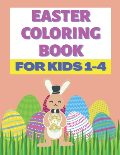 Easter Coloring Book For Kids 1-4 Happy Easter Toddlers & Preschool Easter Fun Stress Relief and Relaxation