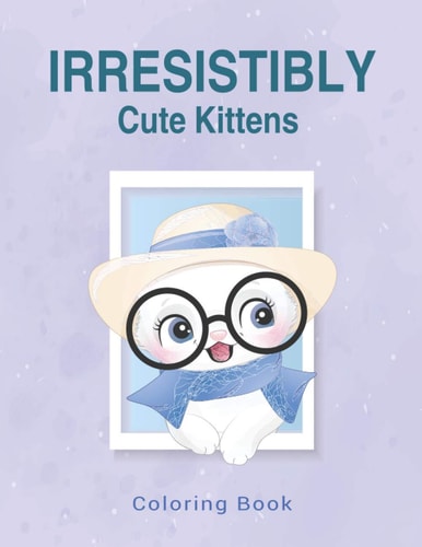 Irresistibly Cute Kittens Coloring Book for Kids and Adults / ART5