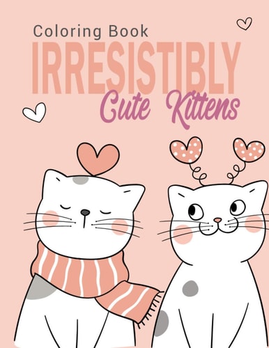 Irresistibly Cute Kittens Coloring Book for Kids and Adults / ART6