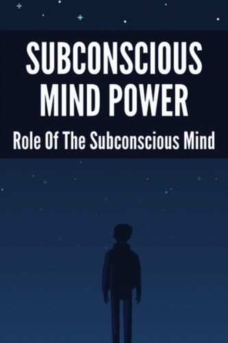 Subconscious Mind Power Role Of The Subconscious Mind: How To Activate Subconscious Mind