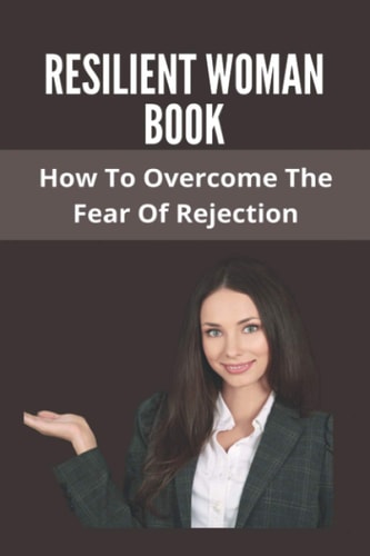 Resilient Woman Book How To Overcome The Fear Of Rejection: Tigo Reclaimed Power