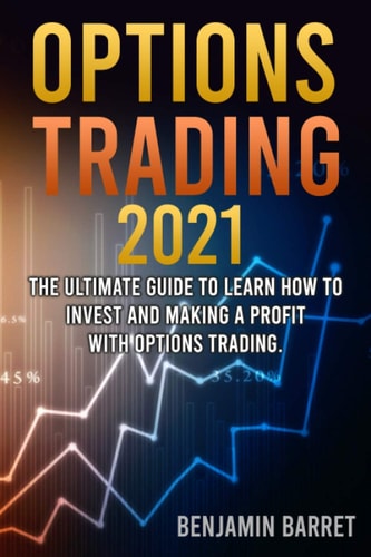 Options Trading 2021 2 Books in 1: The Ultimate Guide to Learn How to Invest and Making a Profit with Options Trading Crash Course.