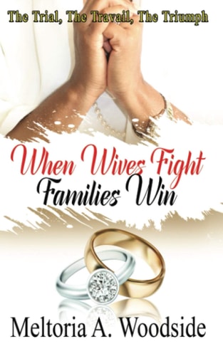 When Wives Fight Families Win The Trial, The Travail, The Triumph