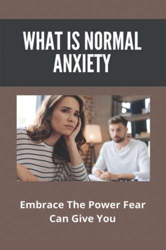 What Is Normal Anxiety Embrace The Power Fear Can Give You: Anxiety Attack Management Techniques