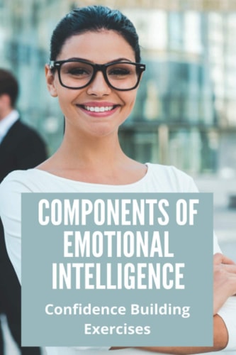Components Of Emotional Intelligence Confidence Building Exercises: Build Confidence At Work
