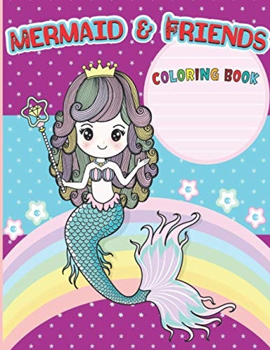 Mermaids & Friends Coloring Book Coloring Book For Aged 4-8 With Cute Mermaids and All of Their Sea Creature Friends! Coloring Books Unicorn and Mermaid