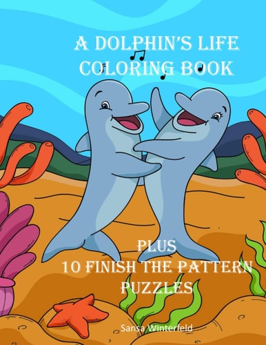A Dolphin's Life Coloring Book Including 10 Finish the Pattern Puzzles, Kids 4-8