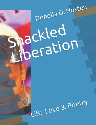 Shackled Liberation Life, Love & Poetry