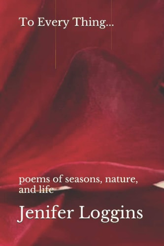 To Every Thing... Poems of Seasons, Nature, and Life