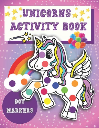 Dot Markers Activity Book Unicorns Easy Guided BIG DOTS - Unicorn Activity and Coloring Book for Kids & Tooddlers - Cute Dot Marker Coloring Book Perfect Gift for Girls