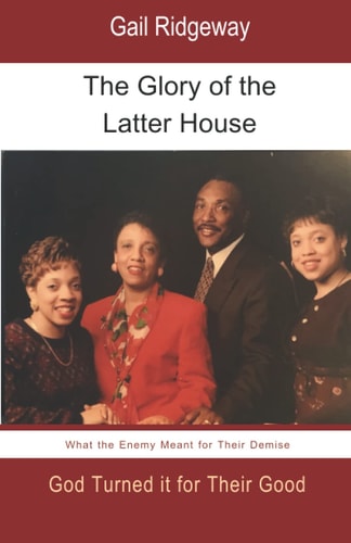 The Glory of the Latter House What the Enemy Meant for a Family's Demise, God Turned it for Their Good