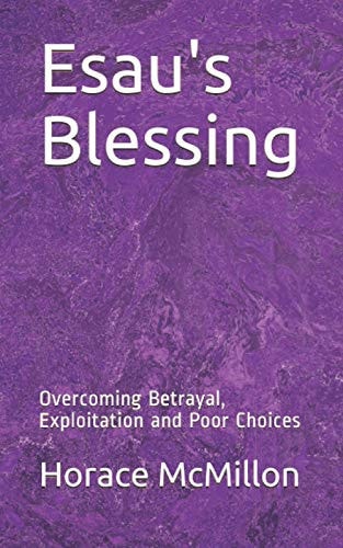Esau's Blessing Overcoming Betrayal, Exploitation and Poor Choices