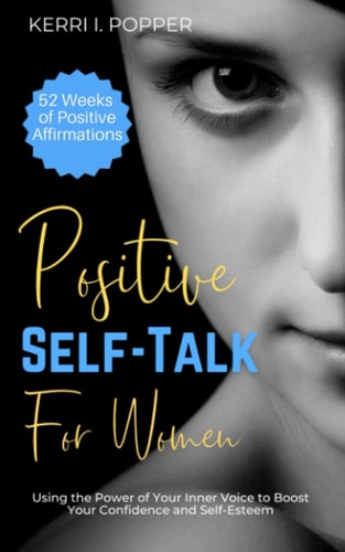 Positive Self-Talk for Women Using the Power of Your Inner Voice to Boost Your Confidence and Self-Esteem