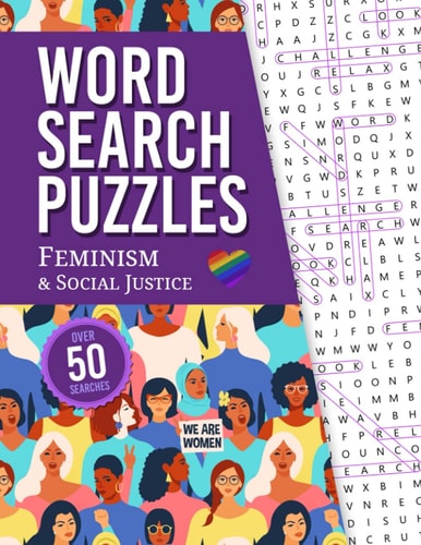 Word Search Puzzles Feminism & Social Justice - Over 50 Fun, Challenging & Educational Feminist Themed Large Print Puzzles with Solutions! - 8.5" X 11"