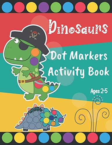 Dinosaurs Dot Markers Activity Book Easy Guided BIG DOTS - Dot Coloring Book For Kids & Toddlers - Preschool Kindergarten Activities - Dinosaur Gifts for Toddlers