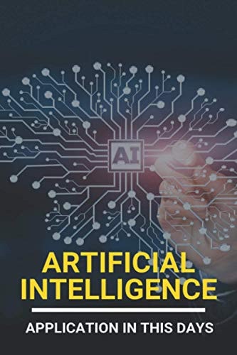 Artificial Intelligence Application In This Days: History Of Artificial Intelligence