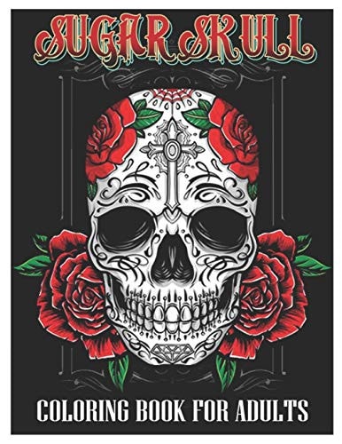 Sugar Skulls Coloring Book for Adults 50 Plus Designs Inspired by Día de Los Muertos Skull Day of the Dead Easy Patterns for Anti-Stress and Relaxation
