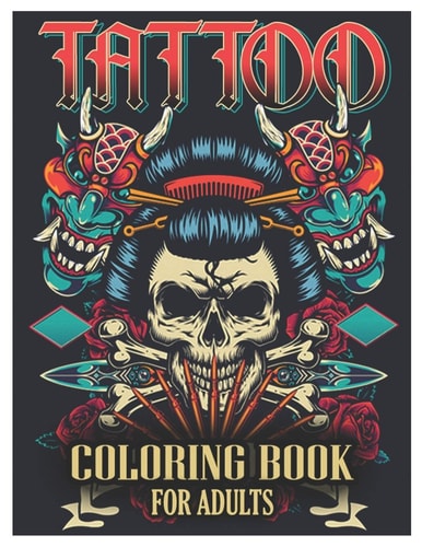 Tattoo Coloring Book for Adults Tattoo Adult Coloring Book, Beautiful and Awesome Tattoo Coloring Pages Such As Sugar Skulls, Guns, Roses ... and More! Adult to Get Stress Relieving and Relaxation