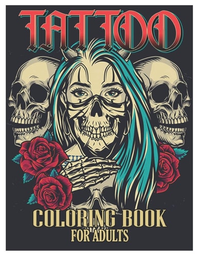 Tattoo Coloring Book for Adults Tattoo Adult Coloring Book, Beautiful and Awesome Tattoo Coloring Pages Such As Sugar Skulls, Guns, Roses ... and More! Adult to Get Stress Relieving and Relaxation