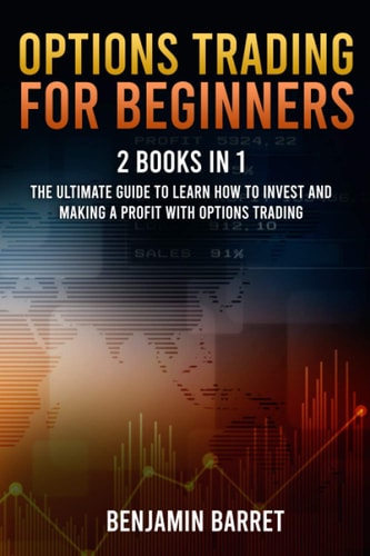 Options Trading for Beginners 2 Books in 1: The Ultimate Guide to Learn how to Invest and Making a Profit with Options Trading.