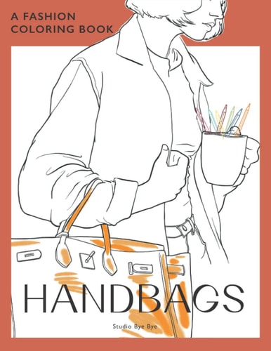 A Fashion Coloring Book - Handbags A Coloring Book for Adults and Teenagers, for Stress Relief & Relaxation, for Enhancing Your Creativity