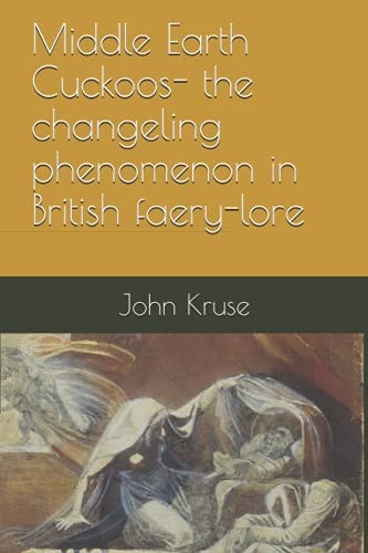 Middle Earth Cuckoos The Changeling Phenomenon in British Faery-lore