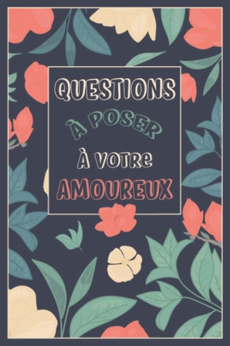 Questions À Poser À Votre Amoureux 96 Questions À Poser-Carnet Idée Cadeau Original Pour Couple Adulte -Cadeau Original Saint Valentin, Noël, Mariage Ou Anniversaire-Une Question Par Jour-