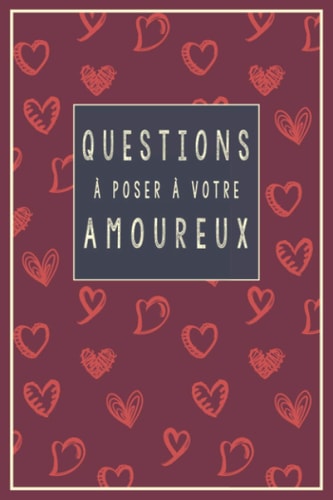 Questions À Poser À Votre Amoureux 96 Questions À Poser-Carnet Idée Cadeau Original Pour Couple Adulte -Cadeau Original Saint Valentin, Noël, Mariage Ou Anniversaire-Une Question Par Jour-