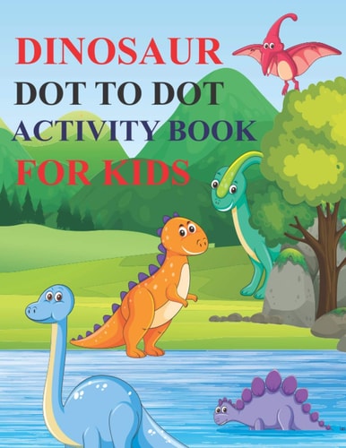 Dinosaur Dot to Dot Activity Book for Kids 80 Pages Easy Kids Dot To Dot Books Ages 4-6 3-8 3-5 6-8 (Boys & Girls Connect The Dots Activity Books)