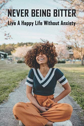 Never Being Bitter Live A Happy Life Without Anxiety: Time Management Skills