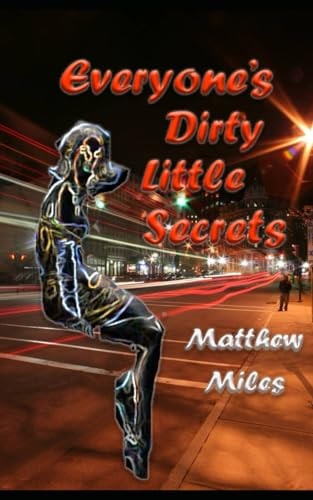 EVERYONE'S DIRTY LITTLE SECRETS.