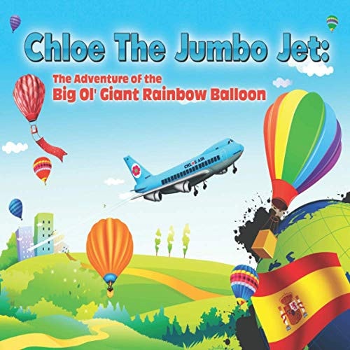 Chloe the Jumbo Jet The Adventure of the Big Ol' Giant Rainbow Balloon