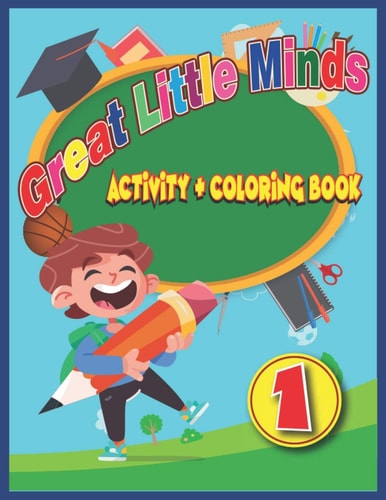 Great Little Minds Activity and Coloring Book 1 Curious and Engaging Fun with Letters, Numbers, Colors, Shapes, Games, Tracing, Animals, Words for Toddlers & Kids