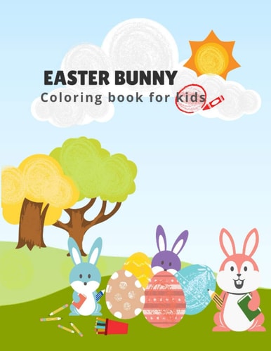 Easter Bunny Coloring Book For Kids 3 in 1 Coloring, Activity, and Drawing Easter Themed Book for Kindergarten and Preschool Activities, Ages 1-4, 8.5 X 11 Inches (21.59 X 27.94 Cm)