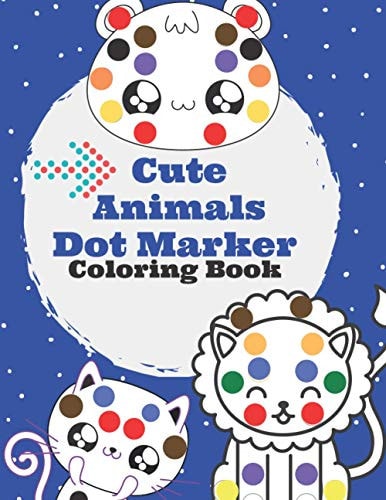 Cute Animals Dot Marker Coloring Book Gifts for Toddler Girls And Boys, BIG DOTS, Cute Animals Dot Marker Coloring Book for Kids, Ages 1-3, 2-4, 3-5, Baby, Toddlers & Preschoolers,