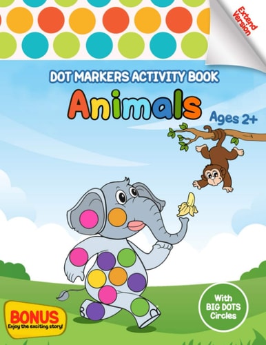 Dot Markers Activity Book Animals Easy Guided BIG DOTS Animals Do a Dot Page a Day Dot Coloring Book Dot Markers Activities Art Paint Daubers For Toddler, Preschool, Kindergarten, Girls, Boys. Enjoy The Great Story. Extend Version.