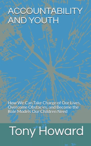Accountability and Youth How We Can Take Charge of Our Lives, Overcome Obstacles, and Become the Role Models Our Children Need