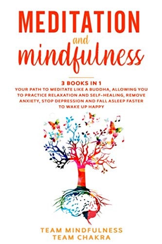 Meditation & Mindfulness 3 Books in 1: Your Path to Meditate Like a Buddha, Allowing You to Practice Relaxation and Self-healing, Remove Anxiety, Stop Depression, Fall Asleep Faster to Wake Up Happy