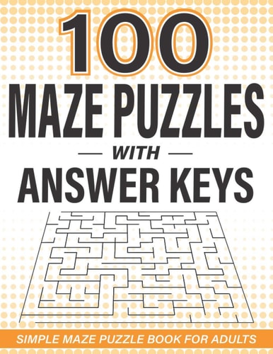 100 Maze Puzzles with Answer Keys Simple Maze Puzzle Book for Adults