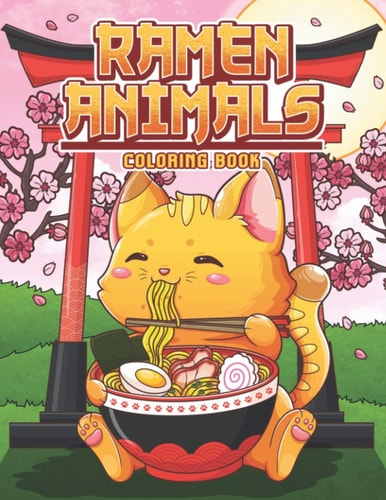 Ramen Animals Coloring Book Kawaii Animal Coloring Pages for Adult and Kids Japanese Food Lovers