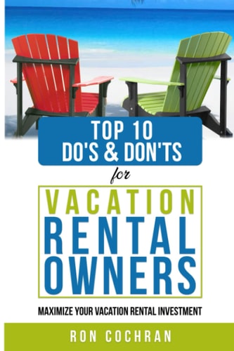 TOP 10 DO's and DON'TS for VACATION RENTAL OWNERS Maximize Your Vacation Rental Investment