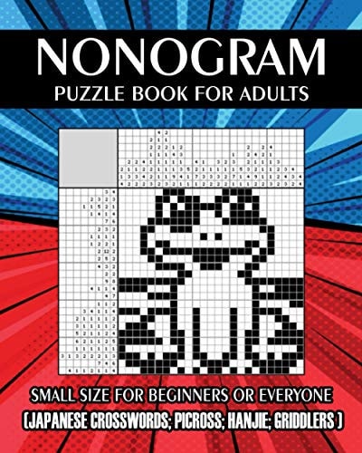 Nonogram Puzzle Book for Adults Small Size for Beginners Or Everyone ( Japanese Crosswords; Picross; Hanjie; Griddlers )
