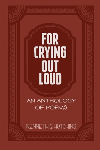 For Crying Out Loud An Anthology of Poems
