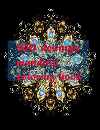 100 Desings Mandala Coloring Book Stress Relieving Mandala Designs for Adults Relaxation 2021: Gifts for Family and Friends 100 Mandalas: Stress ... 100 Pages ( Mandala Coloring Book Special )